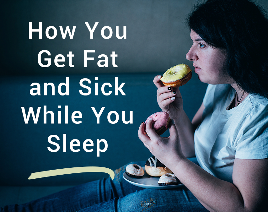 How You Get Fat and Sick While You Sleep